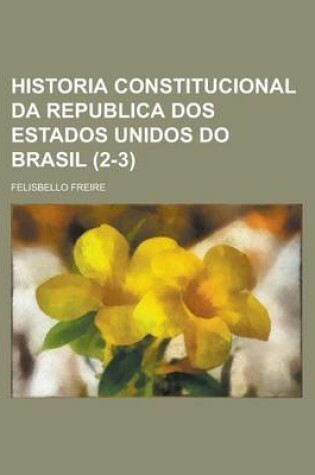 Cover of Historia Constitucional Da Republica DOS Estados Unidos Do Brasil (2-3)