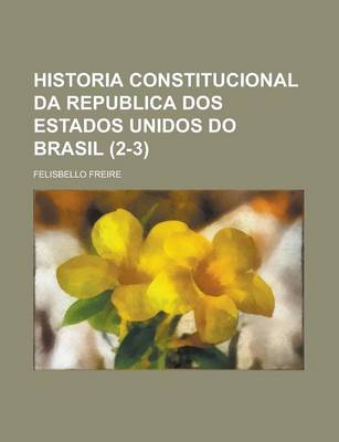 Book cover for Historia Constitucional Da Republica DOS Estados Unidos Do Brasil (2-3)