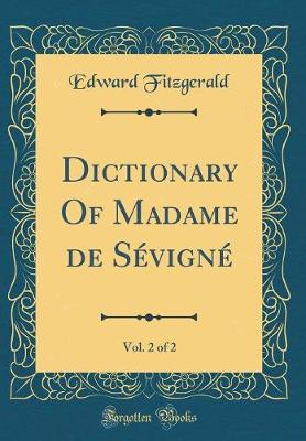 Book cover for Dictionary of Madame de S'Vign', Vol. 2 of 2 (Classic Reprint)