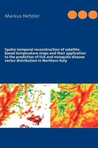 Cover of Spatio-Temporal Reconstruction of Satellite-Based Temperature Maps and Their Application to the Prediction of Tick and Mosquito Disease Vector Distribution in Northern Italy