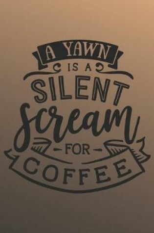 Cover of A yawn is a silent scream for coffee