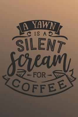 Cover of A yawn is a silent scream for coffee