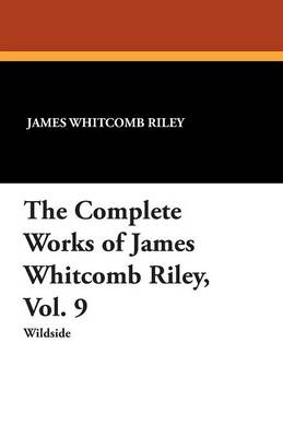 Book cover for The Complete Works of James Whitcomb Riley, Vol. 9