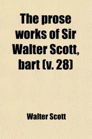 Cover of The Prose Works of Sir Walter Scott, Bart (Volume 28)