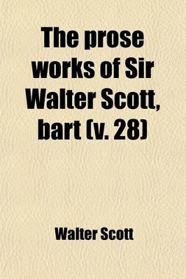 Book cover for The Prose Works of Sir Walter Scott, Bart (Volume 28)