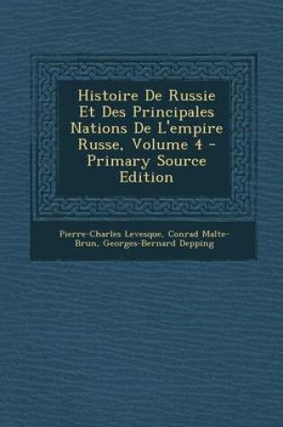 Cover of Histoire de Russie Et Des Principales Nations de L'Empire Russe, Volume 4 - Primary Source Edition
