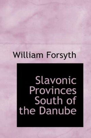 Cover of Slavonic Provinces South of the Danube