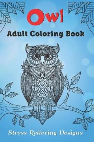 Cover of Owl Adult Coloring Book Stress Relieving Designs