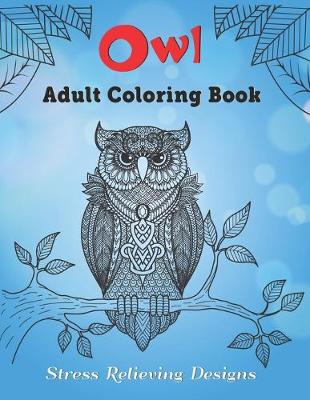 Book cover for Owl Adult Coloring Book Stress Relieving Designs