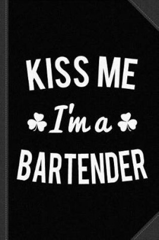 Cover of Kiss Me I'm a Bartender Journal Notebook