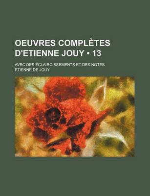 Book cover for Oeuvres Completes D'Etienne Jouy (13); Avec Des Claircissements Et Des Notes