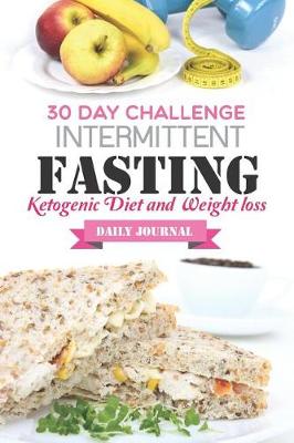 Book cover for 30 day challenge intermittent fasting (Ketogenic Diet and Weight loss Daily Journal)