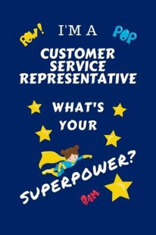 Cover of I'm A Customer Service Representative What's Your Superpower?