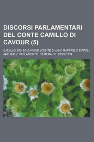 Cover of Discorsi Parlamentari del Conte Camillo Di Cavour (5)