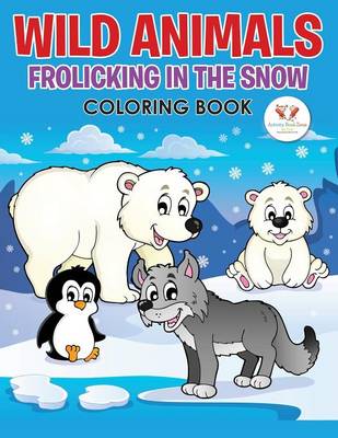 Book cover for Wild Animals Frolicking in the Snow Coloring Book