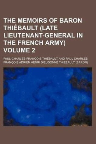 Cover of The Memoirs of Baron Thi Bault (Late Lieutenant-General in the French Army) Volume 2