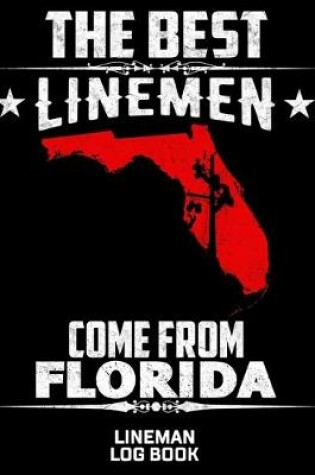 Cover of The Best Linemen Come From Florida Lineman Log Book