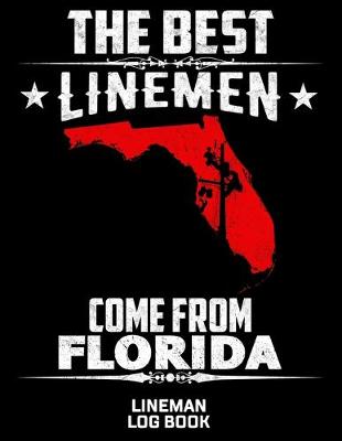 Book cover for The Best Linemen Come From Florida Lineman Log Book