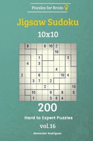 Cover of Puzzles for Brain - Jigsaw Sudoku 200 Hard to Expert Puzzles 10x10 vol. 16