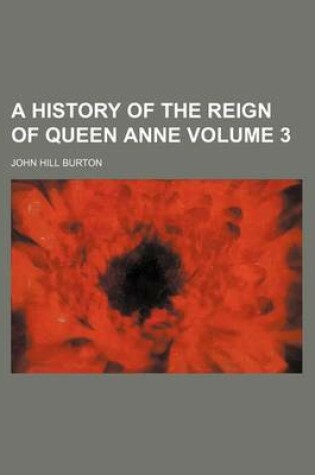 Cover of A History of the Reign of Queen Anne Volume 3