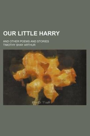 Cover of Our Little Harry; And Other Poems and Stories
