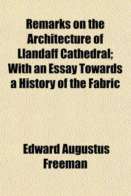 Book cover for Remarks on the Architecture of Llandaff Cathedral; With an Essay Towards a History of the Fabric