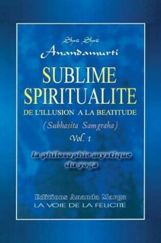 Cover of Sublime Spiritualite, la philosophie mystique du yoga