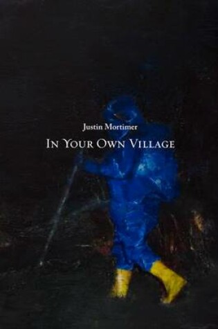 Cover of Justin Mortimer: In Your Own Village