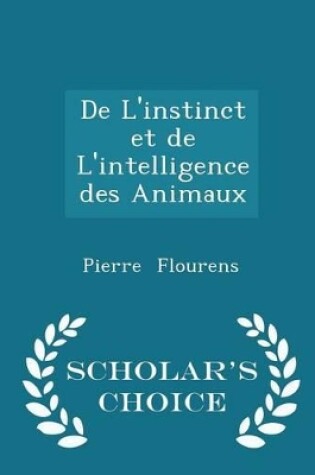 Cover of de l'Instinct Et de l'Intelligence Des Animaux - Scholar's Choice Edition