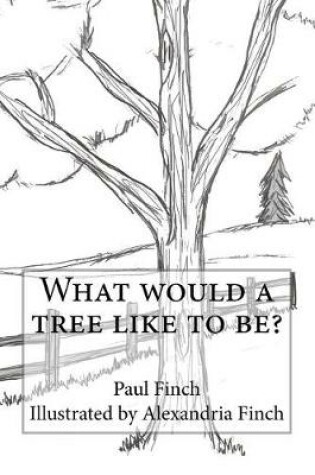 Cover of What Would a Tree Like to Be?