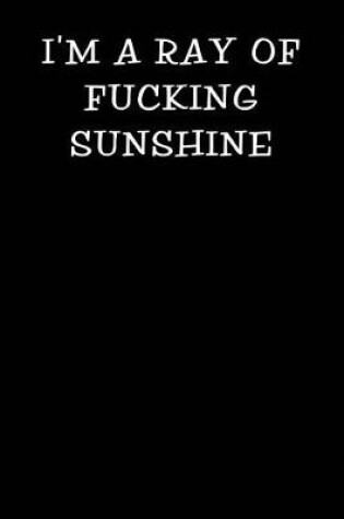 Cover of I'm a Ray of Fucking Sunshine