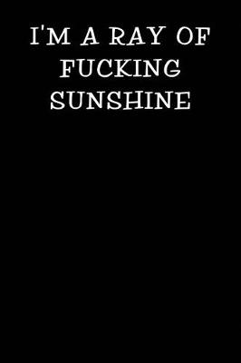 Book cover for I'm a Ray of Fucking Sunshine