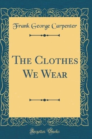 Cover of The Clothes We Wear (Classic Reprint)