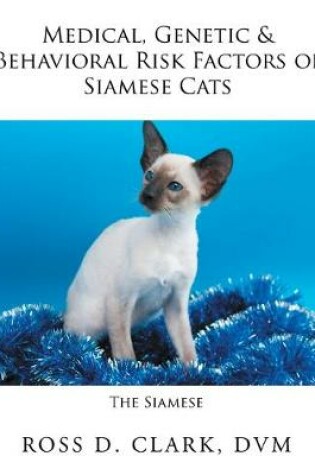 Cover of Medical, Genetic & Behavioral Risk Factors of Siamese Cats