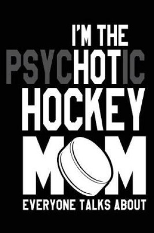 Cover of I'm The Psychotic Hockey Mom Everyone Talks About