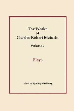 Cover of Plays, Works of Charles Robert Maturin, Vol. 7