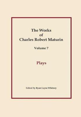 Book cover for Plays, Works of Charles Robert Maturin, Vol. 7