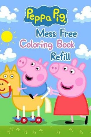 Cover of Peppa Pig Mess Free Coloring Book Refill