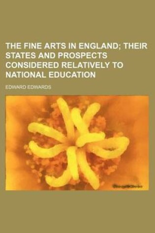 Cover of The Fine Arts in England; Their States and Prospects Considered Relatively to National Education