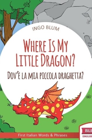 Cover of Where Is My Little Dragon? - Dov'è la mia piccola draghetta?