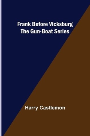 Cover of Frank Before Vicksburg The Gun-Boat Series