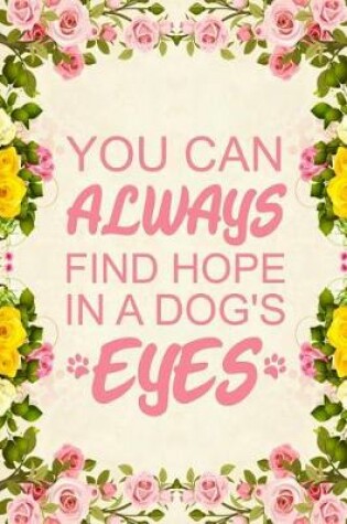 Cover of You Can Always Find Hope in a Dog's Eyes