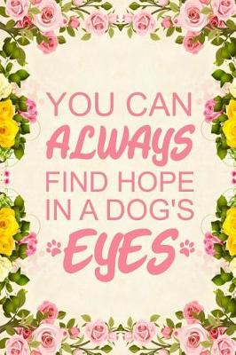 Book cover for You Can Always Find Hope in a Dog's Eyes