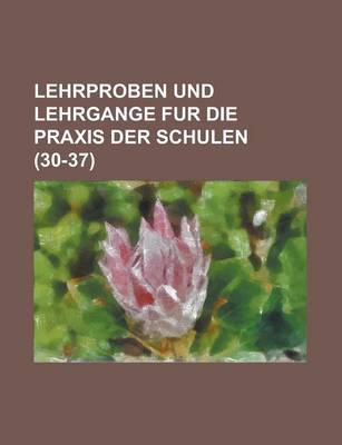 Book cover for Lehrproben Und Lehrgange Fur Die Praxis Der Schulen (30-37 )