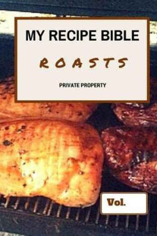 Cover of My Recipe Bible - Roasts