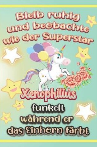 Cover of Bleib ruhig und beobachte wie Superstar Xenophilius funkelt während sie das Einhorn färbt