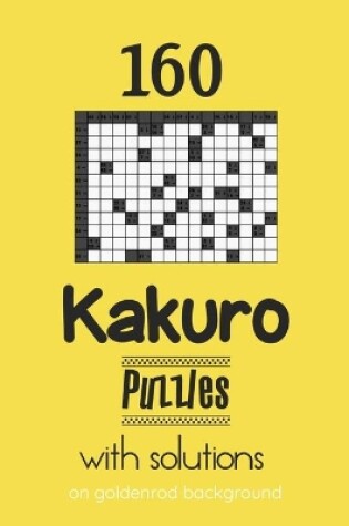 Cover of 160 Kakuro Puzzles with solutions on goldenrod background
