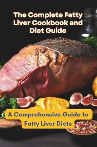 Cover of The Complete Fatty Liver Cookbook and Diet Guide