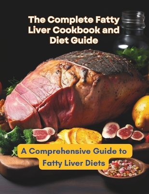 Book cover for The Complete Fatty Liver Cookbook and Diet Guide