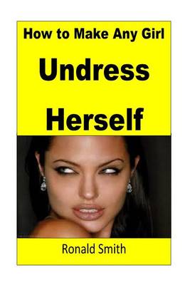 Book cover for How to Make Any Girl Undress Herself